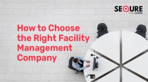 How To Choose The Best Facility Management Company - SeQure