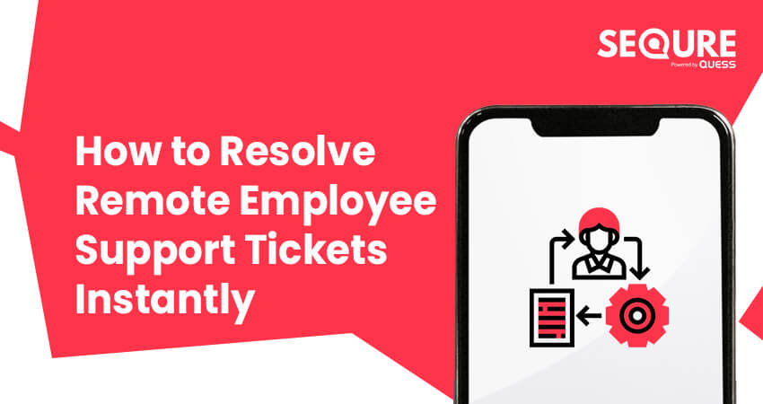 How to Resolve remote Employee Support Tickets Instantly